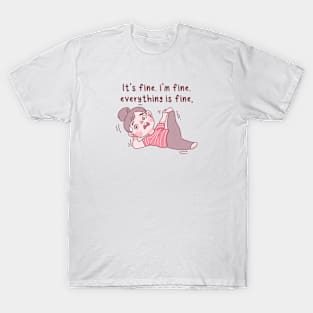 it's fine, i'm fine, everything is fine T-Shirt